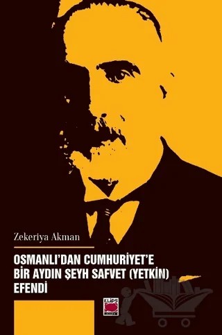 Osmanlı'dan Cumhuriyet’e Bir Aydın Şeyh Safvet (Yetkin) Efendi – Zekeriya Akman – Elips Kitap kitap kapağı