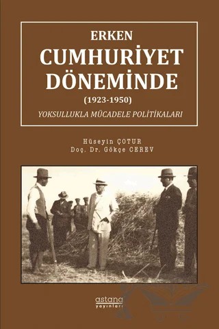 Erken Cumhuriyet Döneminde (1923-1950) Yoksullukla Mücadele Politikaları – Gökçe Cerev, Hüseyin Çotur – Astana Yayınları kitap kapağı
