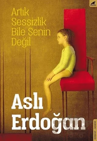 Artık Sessizlik Bile Senin Değil – Aslı Erdoğan – Kara Karga Yayınları kitap kapağı