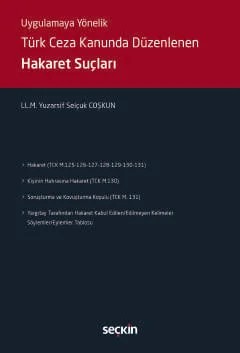 Uygulamaya YönelikTürk Ceza Kanununda Düzenlenen Hakaret Suçları – Yuzarsif Selçuk Coşkun – Seçkin Yayıncılık kitap kapağı