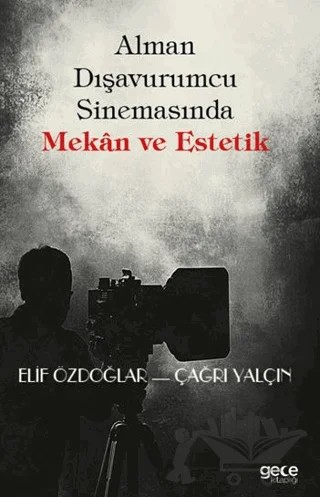 Alman Dışavurumcu Sinemasında Mekân ve Estetik – Elif Özdoğlar – Gece Kitaplığı kitap kapağı