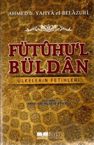 Fütuhu’l Büldan - Ülkelerin Fetihleri – Ahmed B. Yahya El-Belazuri – Siyer Yayınları kitap kapağı