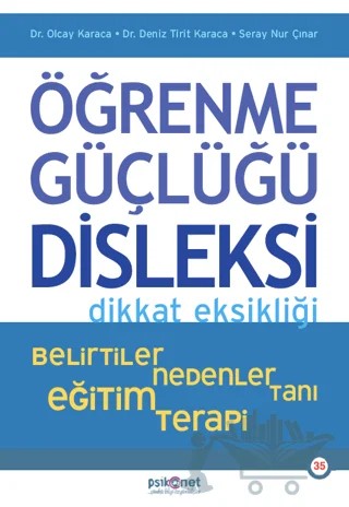 Öğrenme Güçlüğü, Disleksi Dikkat Eksikliği - Belirtiler, Nedenler, Tanı, Eğitim, Terapi – Olcay Karaca, Deniz Tirit Karaca, Seray Nur Çınar – Psikonet Yayınları kitap kapağı