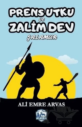 Prens Utku ve Zalim Dev Şalamur – Ali Emre Arvas – Alaska Yayınevi kitap kapağı