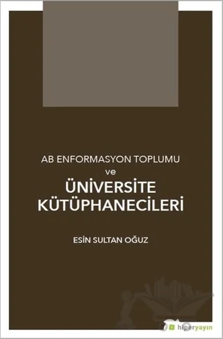AB Enformasyon Toplumu ve Üniversite Kütüphanecileri – Esin Sultan Oğuz – Hiperlink Yayınları kitap kapağı