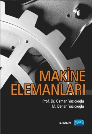 Makine Elemanları – Osman Yazıcıoğlu - M. Benan Yazıcıoğlu – Nobel Akademik Yayıncılık kitap kapağı