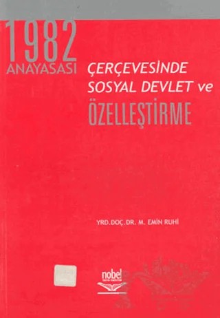 1982 Anayasası Çerçevesinde Sosyal Devlet ve Özelleştirme – M. Emin Ruhi – Nobel Akademik Yayıncılık kitap kapağı
