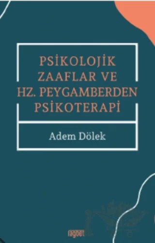 Psikolojik Zaaflar ve Hz. Peygamberden Psikoterapi – Adem Dölek – Rağbet Yayınları kitap kapağı