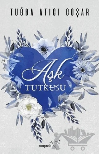 Aşk Tutkusu – Tuğba Atıcı Coşar – Müptela Yayınları kitap kapağı