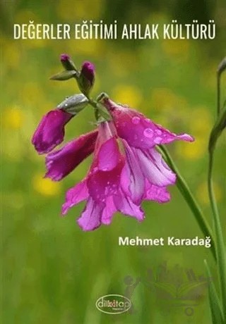 Değerler Eğitimi Ahlak Kültürü – Mehmet Karadağ – Dilkitap Yayınları kitap kapağı