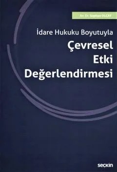 İdare Hukuku BoyutuylaÇevresel Etki Değerlendirmesi – Suphan Olcay – Seçkin Yayıncılık kitap kapağı