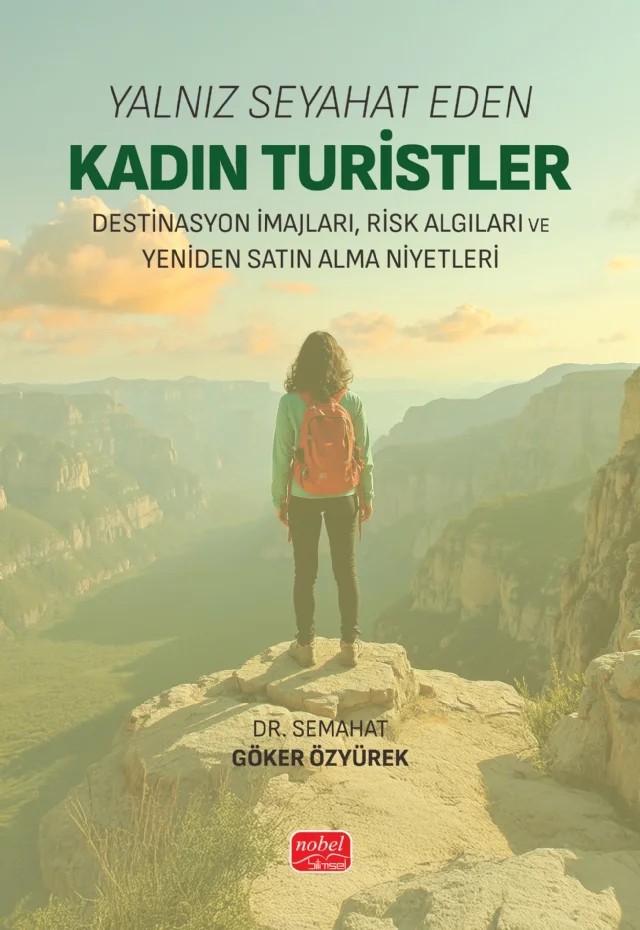YALNIZ SEYAHAT EDEN KADIN TURİSTLER - Destinasyon İmajları, Risk Algıları ve Yeniden Satın Alma Niyetleri – Semahat Göker Özyürek – Nobel Bilimsel Eserler kitap kapağı