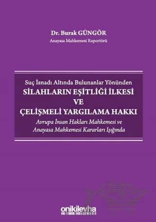 Suç İsnadı Altında Bulunanlar Yönünden Silahların Eşitliği İlkesi ve Çelişmeli Yargılama Hakkı – Burak Güngör – On İki Levha Yayınları kitap kapağı
