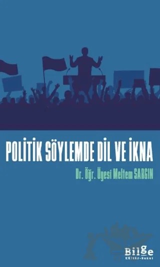 Politik Söylemde Dil Ve İkna – Meltem Sargın – Bilge Kültür Sanat kitap kapağı