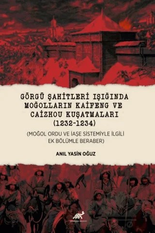 Görgü Şahitleri Işığında Moğolların Kaifeng ve Caizhou Kuşatmaları – Anıl Yasin Oğuz – Paradigma Akademi Yayınları kitap kapağı