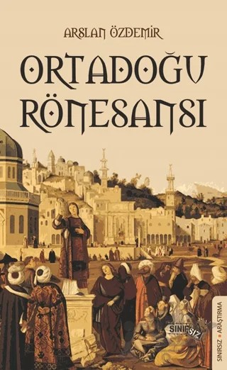 Ortadoğu Rönesansı – Arslan Özdemir – Sınırsız Kitap kitap kapağı