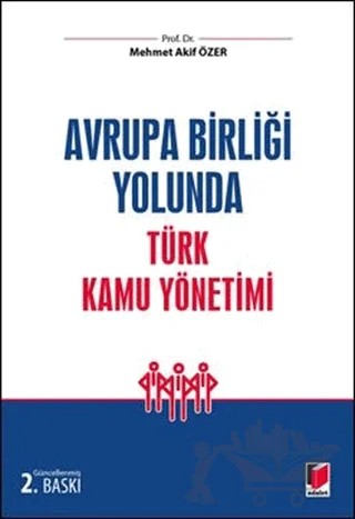 Avrupa Birliği Yolunda Türk Kamu Yönetimi – Mehmet Akif Özer – Adalet Yayınevi kitap kapağı