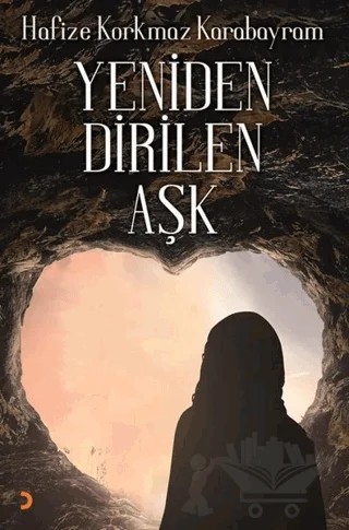 Yeniden Dirilen Aşk – Hafize Korkmaz Karabayram – Cinius Yayınları kitap kapağı