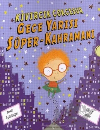 Kıvırcık Çokcesur Gece Yarısı Süper-Kahramanı – Alex T. Smith, Anne Cottringer – İş Bankası Kültür Yayınları kitap kapağı