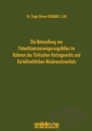 Die Behandlung Von Patentlizenzverweigerungsfallen im Rahmen des Türkischen Vertragsrechts und Karte – Doğa Ekrem Doğancı – On İki Levha Yayınları kitap kapağı