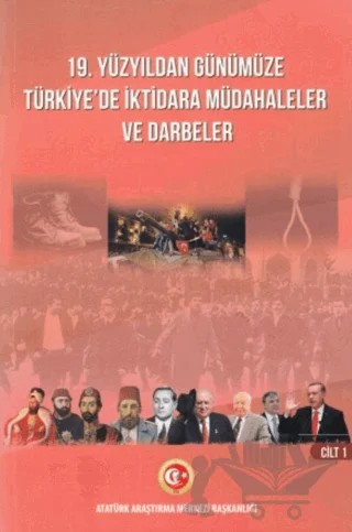 19. Yüzyıldan Günümüze Türkiye'de İktidara Müdahaleler ve Darbeler Cilt: 1 – Kolektif – Atatürk Araştırma Merkezi kitap kapağı