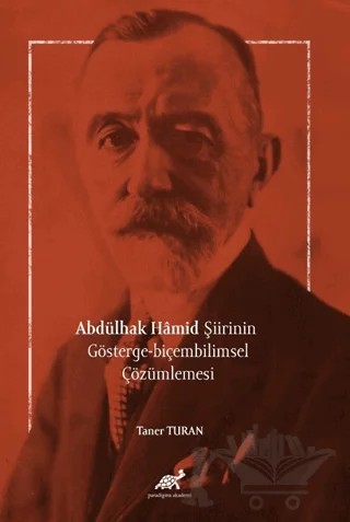 Abdülhak Hâmid Şiirinin Gösterge-biçembilimsel Çözümlemesi – Taner Turan – Paradigma Akademi Yayınları kitap kapağı