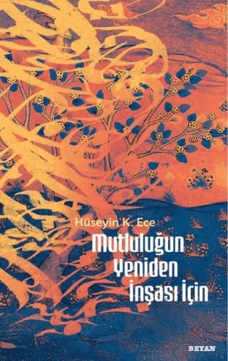 Mutluluğun Yeniden İnşası İçin – Hüseyin Kerim Ece – Beyan Yayınları kitap kapağı