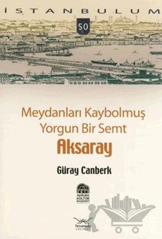 Meydanları Kaybolmuş Yorgun Bir Semt Aksaray – Güray Canberk – Heyamola Yayınları kitap kapağı