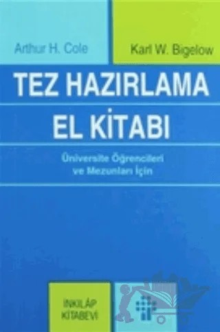 Tez Hazırlama El Kitabı – Arthur H. Cole, Karl W. Bigelow – İnkılap Kitabevi kitap kapağı