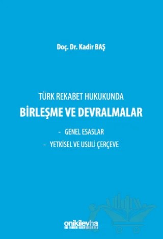 Türk Rekabet Hukukunda Birleşme ve Devralmalar – Kadir Baş – On İki Levha Yayınları kitap kapağı