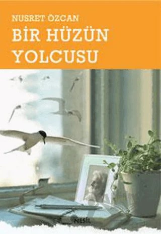 Bir Hüzün Yolcusu – Nusret Özcan – Nesil Yayınları kitap kapağı