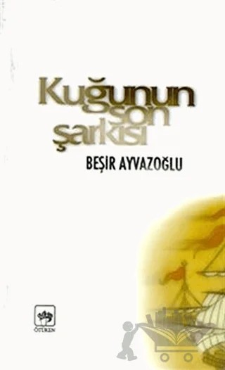 Kuğunun Son Şarkısı – Beşir Ayvazoğlu – Ötüken Neşriyat kitap kapağı