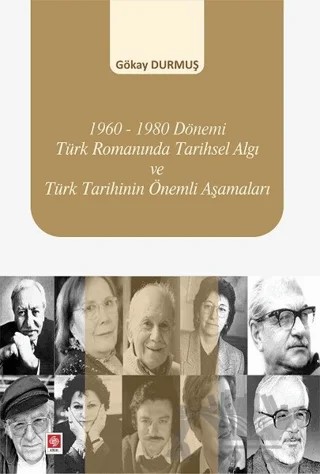 1960-1980 Dönemi Türk Romanında Tarihsel Algı ve Türk Tarihinin Önemli Aşamaları – Gökay Durmuş – Ekin Basım Yayın kitap kapağı