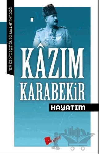 Hayatım – Kazım Karabekir – Lopus Yayınları kitap kapağı