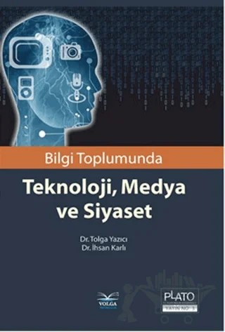 Bilgi Toplumunda Teknoloji, Medya ve Siyaset – İhsan Karlı, Tolga Yazıcı – Volga Yayıncılık kitap kapağı
