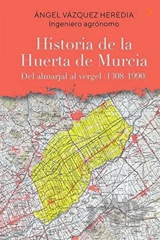 Historia de la Huerta de Murcia – Angel Vazquez Heredia – Cinius Yayınları kitap kapağı