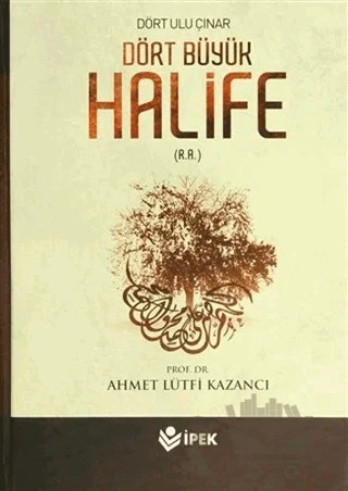Dört Büyük Halife – Ahmet Lütfi Kazancı – İpek Yayın Dağıtım kitap kapağı