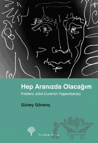 Hep Aranızda Olacağım Frederic Joliot-Curie’nin Yaşamöyküsü – Güney Gönenç – Yordam Kitap kitap kapağı