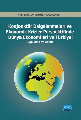 Konjonktür Dalgalanmaları ve Ekonomik Krizler Perspektifinde Dünya Ekonomileri ve Türkiye                -Uygulama ve Analiz- – Burhan KABADAYI – Nobel Akademik Yayıncılık kitap kapağı