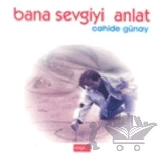 Bana Sevgiyi Anlat – Cahide Günay – Erişim Yayınları kitap kapağı