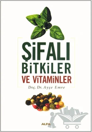Şifalı Bitkiler ve Vitaminler – Ayşe Emre – Alfa Yayınları kitap kapağı