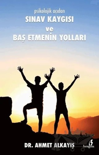 Psikolojik Açıdan Sınav Kaygısı ve Baş Etmenin Yolları – Ahmet Alkayış – Bengisu Yayınları kitap kapağı