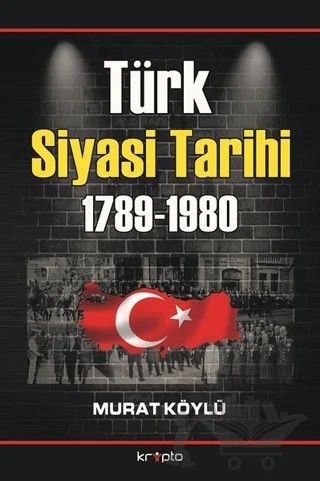 Türk Siyasi Tarihi 1789 - 1980 – Murat Köylü – Kripto Basım Yayın kitap kapağı
