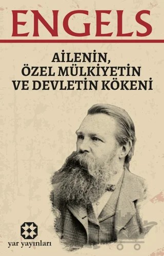 Ailenin, Özel Mülkiyetin ve Devletin Kökeni – Friedrich Engels – Yar Yayınları kitap kapağı