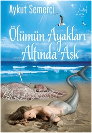 Ölümün Ayakları Altında Aşk – Aykut Semerci – Destek Yayınları kitap kapağı