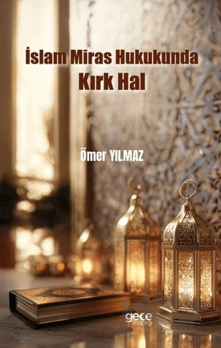 İslam Miras Hukukunda Kırk Hal – Ömer Yılmaz – Gece Kitaplığı kitap kapağı