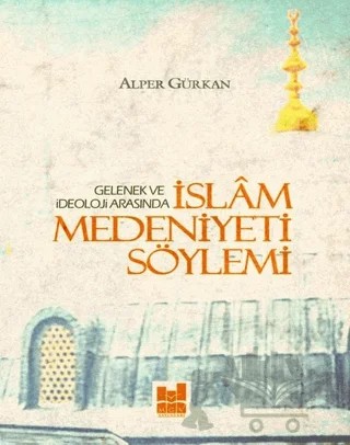İslam Medeniyeti Söylemi – Alper Gürkan – Mgv Yayınları kitap kapağı