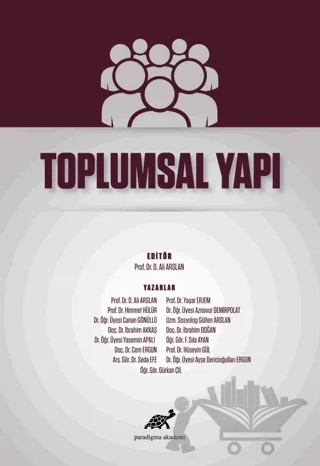 Toplumsal Yapı – Ayşe Dericioğulları Ergun, Aznavur Demirpolat, Canan Gönüllü, Cem Ergün, D. Ali Arslan, F. Sıla Ayan, Gülten Arslan, Gürkan Çil, Himmet Hülür, Hüseyin Gül, İbrahim Akkaş, İbrahim Doğan, Seda Efe, Yasemin Apalı, Yaşar Erjem – Paradigma Akademi Yayınları kitap kapağı