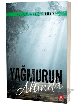Yağmurun Altında – Nejla Ateş Hanay – 44 Yayınları kitap kapağı