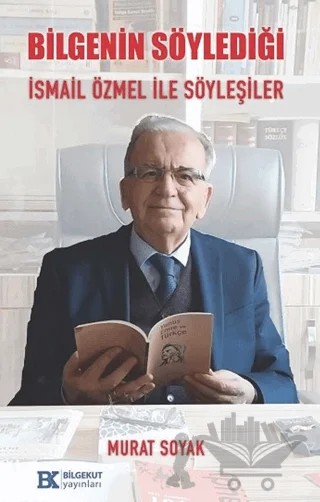 Bilgenin Söylediği İsmail Özmel ile Söyleşiler – Murat Soyak – Bilgekut Yayınları kitap kapağı